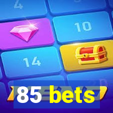 85 bets